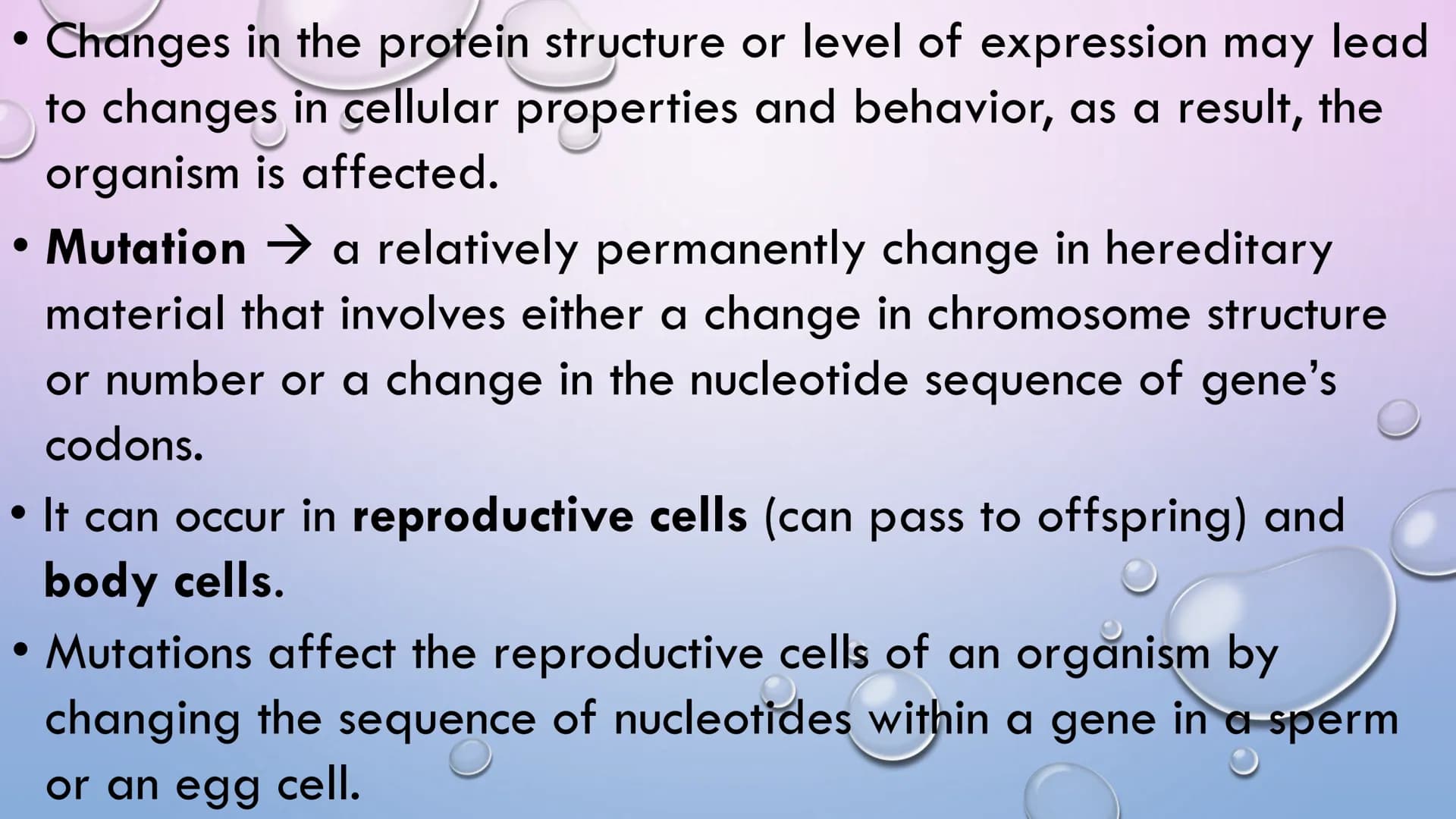 MUTATION Changes in the protein structure or level of expression may lead
to changes in cellular properties and behavior, as a result, the
o