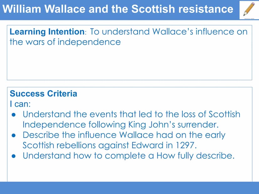 Starter task: Padlet William Wallace and the Scottish resistance
Learning Intention: To understand Wallace's influence on
the wars of indepe