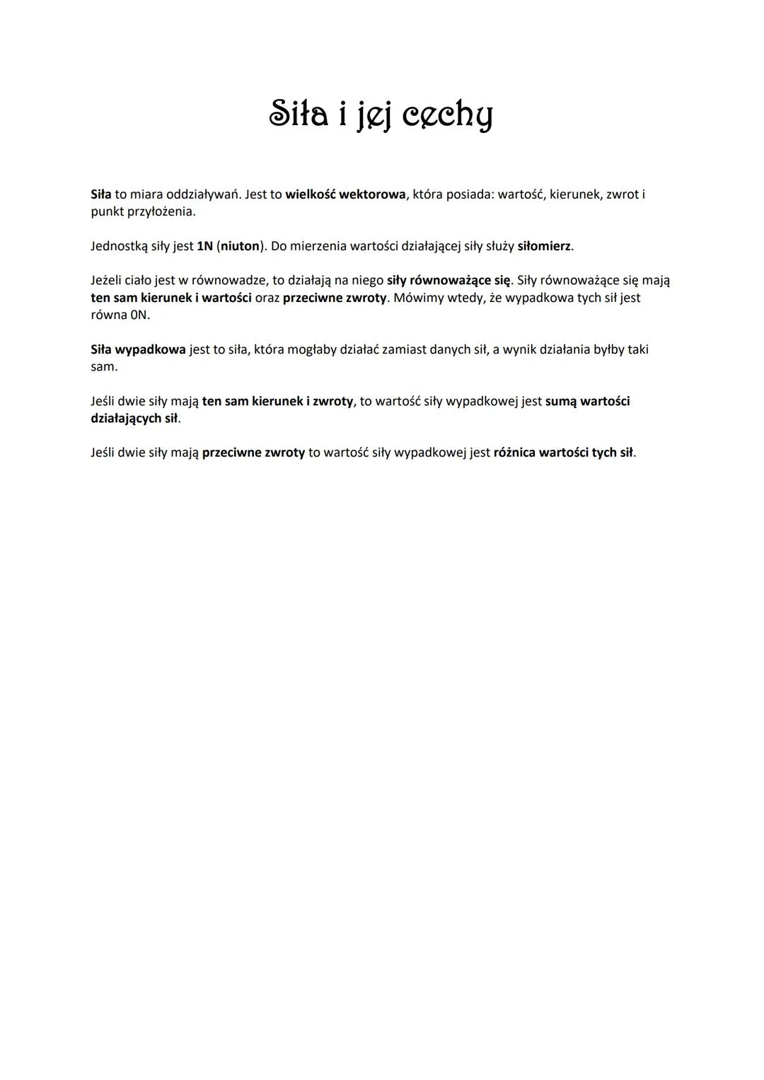# Siła i jej cechy

Siła to miara oddziaływań. Jest to wielkość wektorowa, która posiada: wartość, kierunek, zwrot i
punkt przyłożenia.

Jed