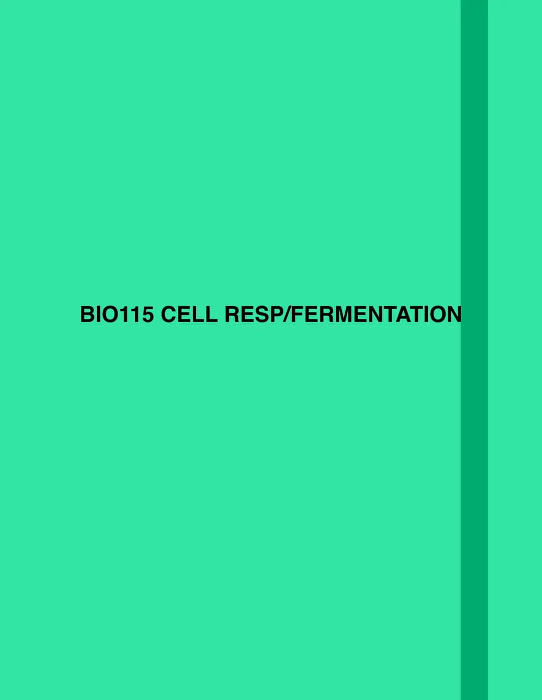 BIO115 CELL RESP/FERMENTATION Cellular Respiration
Catabolic & exergonic
-> Complex molecules are broken down by catabolic pathways (stored 