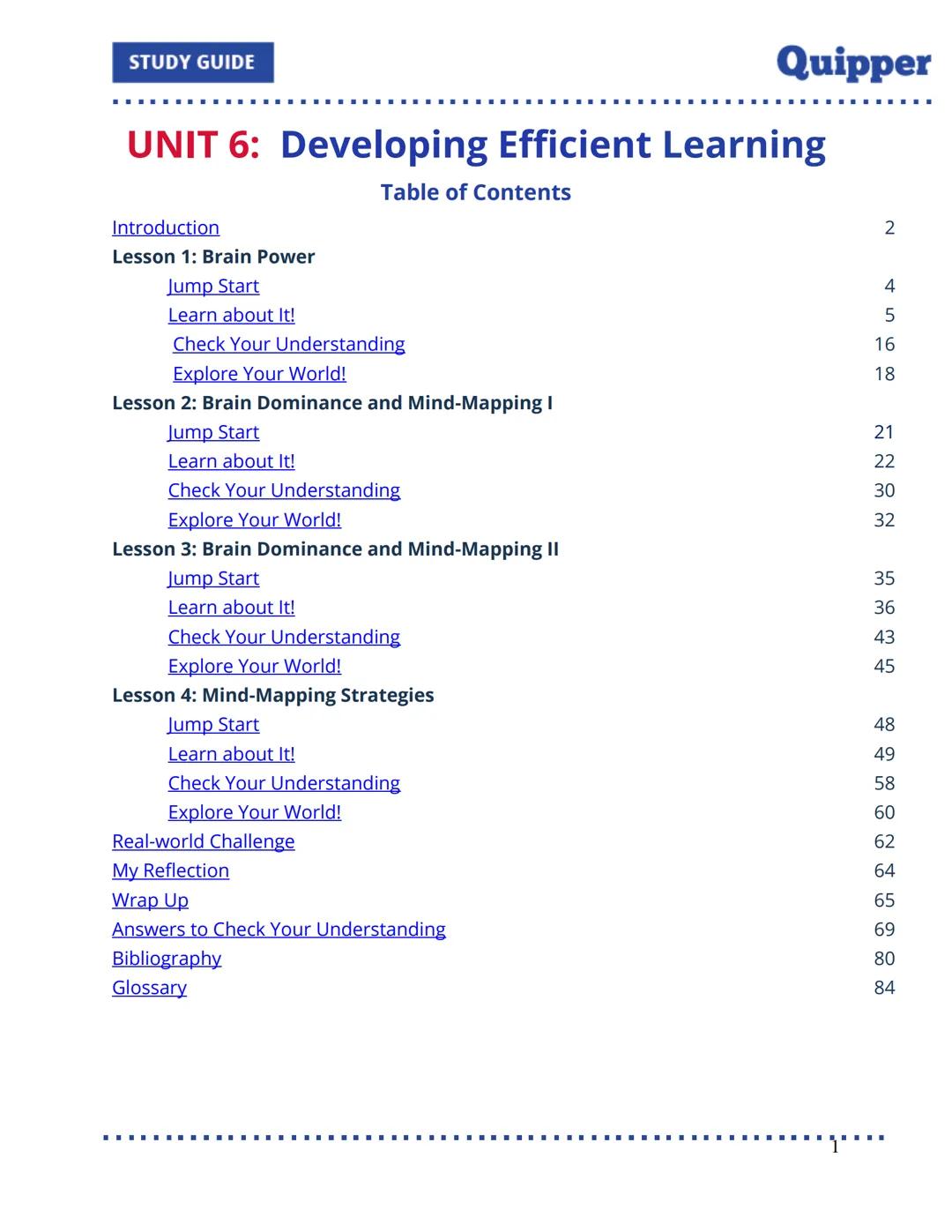 STUDY GUIDE
Quipper
UNIT 6: Developing Efficient Learning
Table of Contents
Introduction
Lesson 1: Brain Power
Jump Start
Learn about It!
Ch