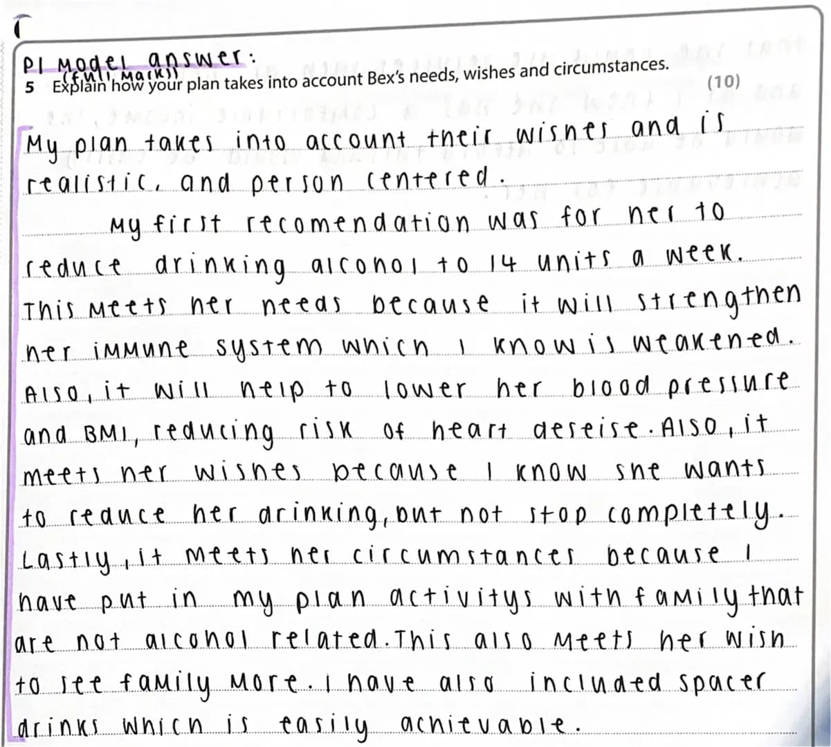 Pl Model answer:
5 Explain how your plan takes into account Bex's needs, wishes and circumstances.
(10)
My plan takes into account their wis