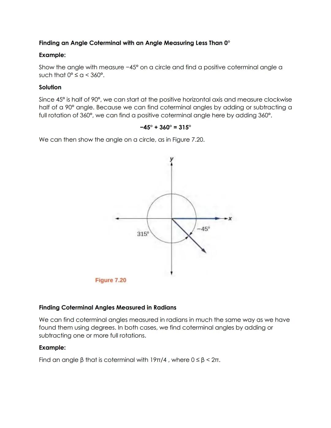 Finding Coterminal Angles
Converting between degrees and radians can make working with angles easier in some
applications. For other applica