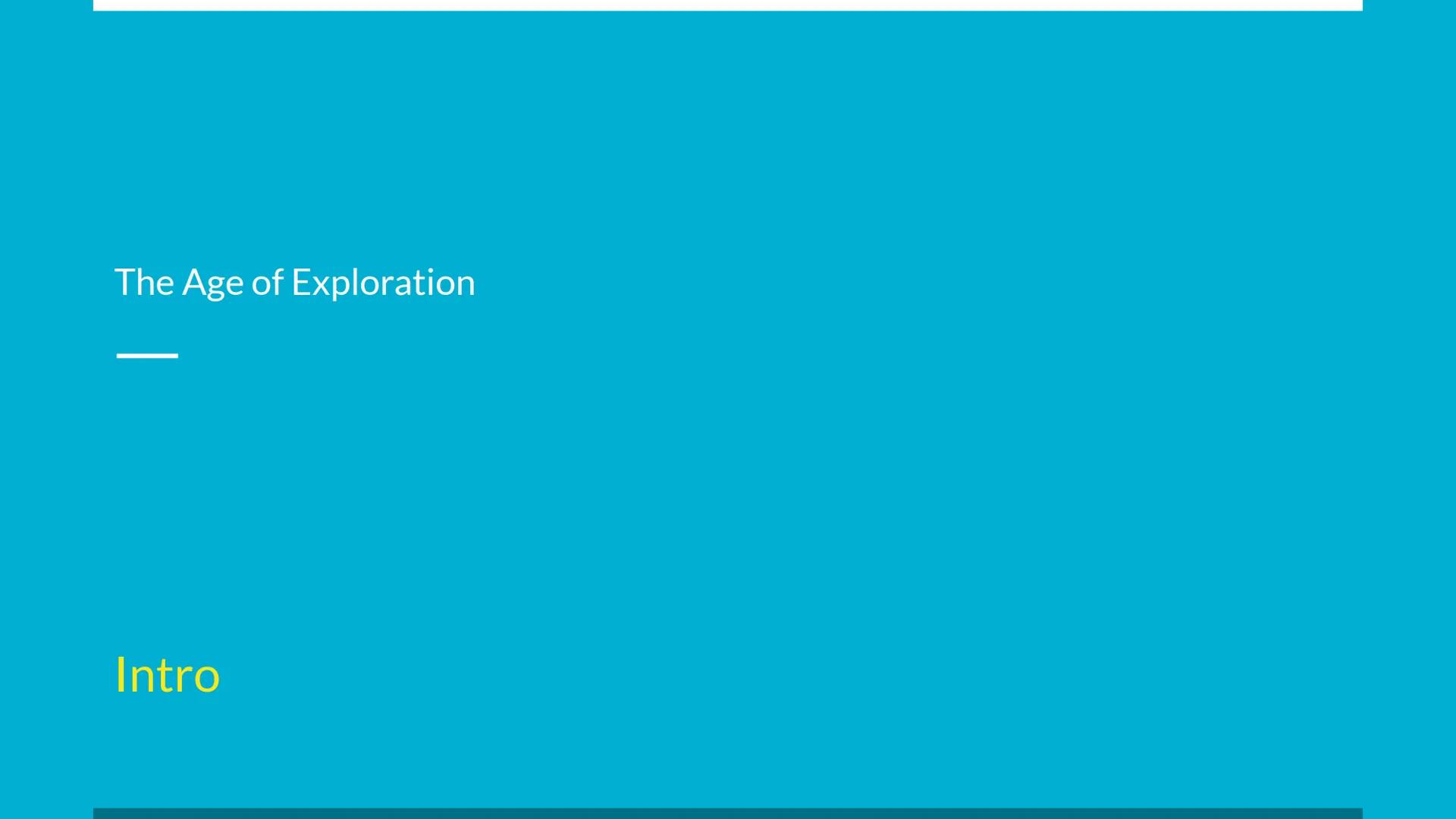 The Age of Exploration
Intro Age of Exploration
The Age of Exploration was a period of European history from the 15th to the 17th
century, d