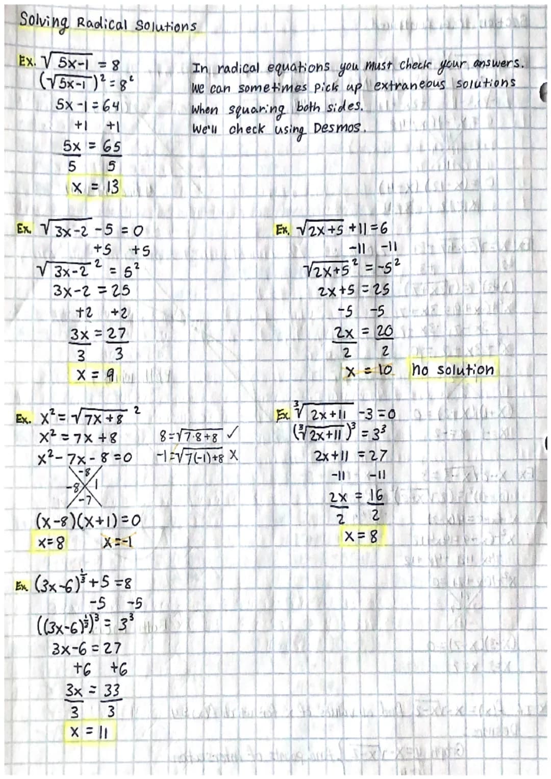 Solving Radical Solutions
Ex. √ 5x-1 = 8
(√5x-1)²=8²
Sx-I:64
+1 +1
5x = 65
5X
=
4653
13
Ex. √3x-2-5
3
X =
= 0
+5 +5
·2
= 5²
√3x-2
3x-2=25
+2