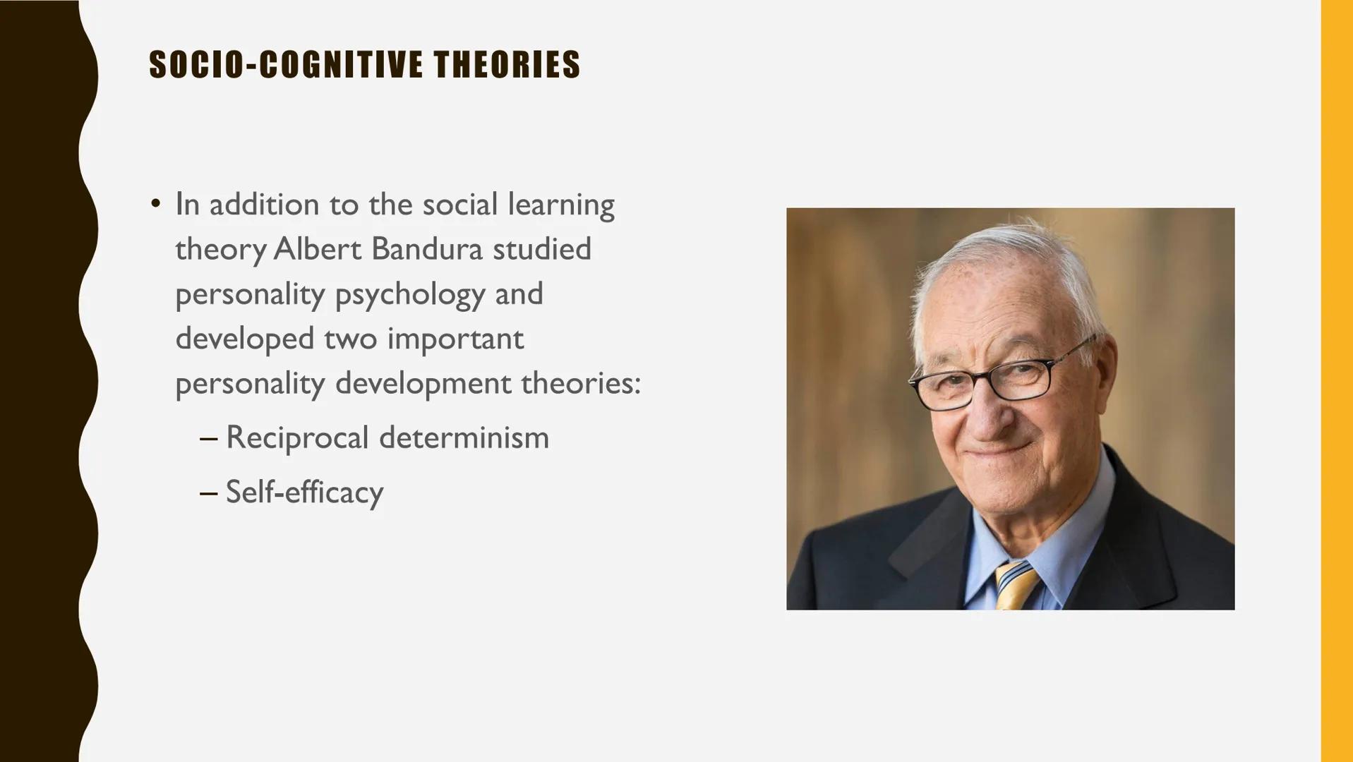 THEORIES OF PERSONALITY: SOCIO-COGNITIVE THEORIES
●
social, cognitive and behavioral learning variables interact and
influence personality d