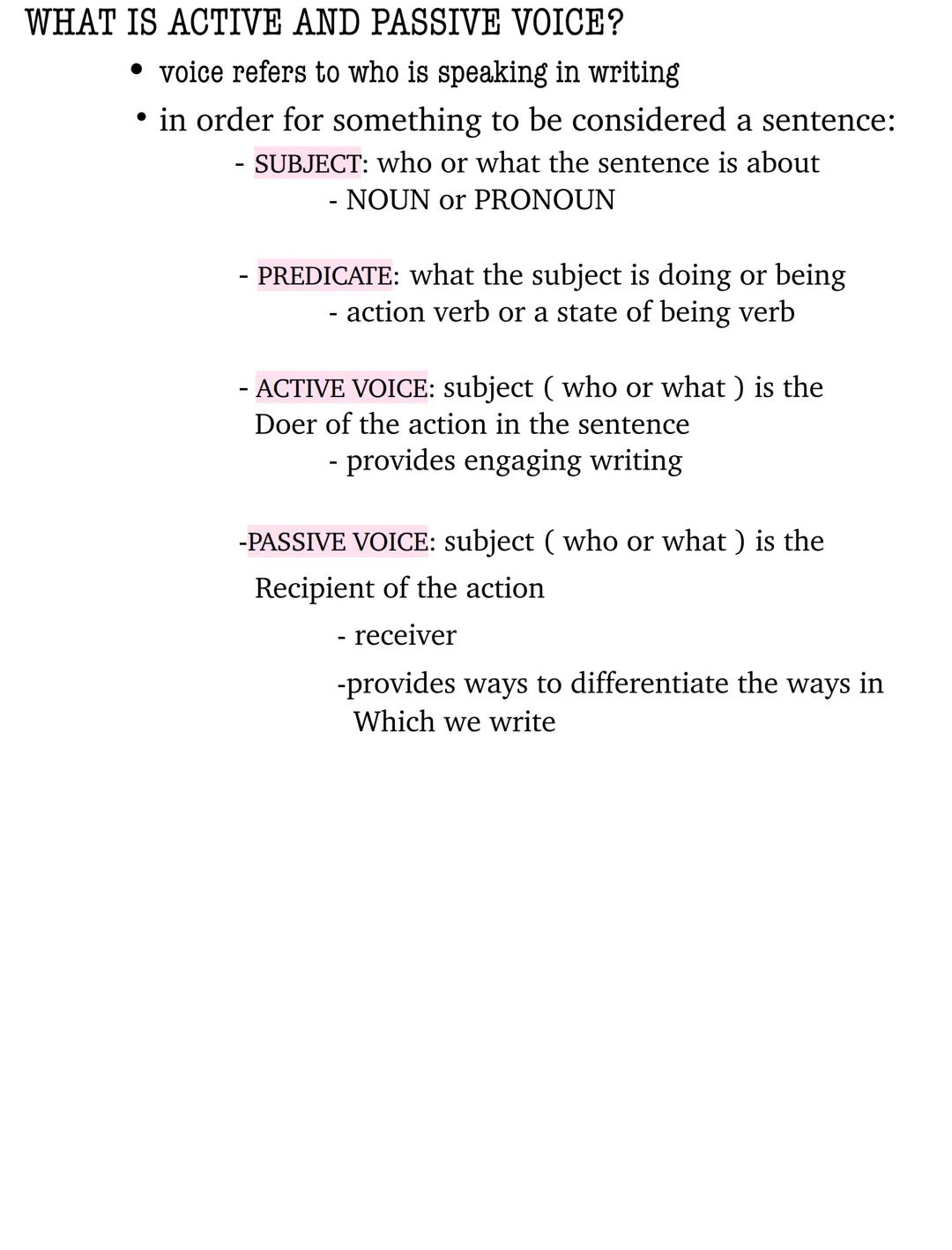 WHAT IS ACTIVE AND PASSIVE VOICE?
• voice refers to who is speaking in writing
• in order for something to be considered a sentence:
- SUBJE