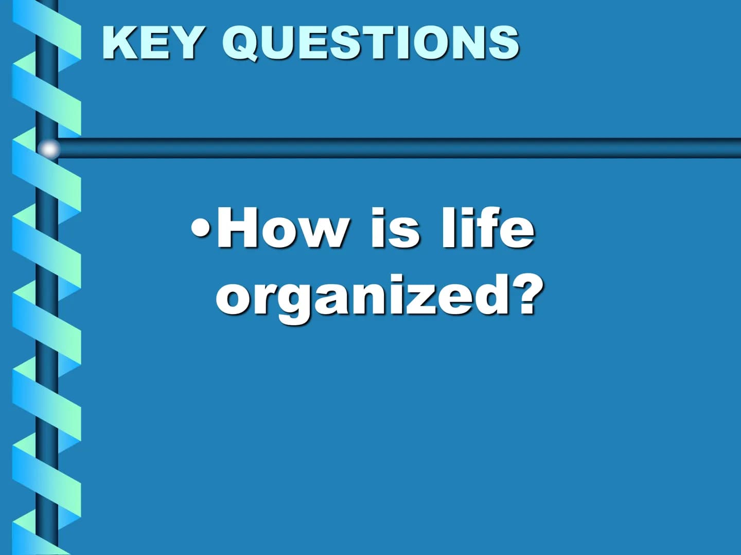 Levels of Biological Organization KEY QUESTIONS
•How is life
organized? Organelle
Structure that performs
specialized function for
the cell.