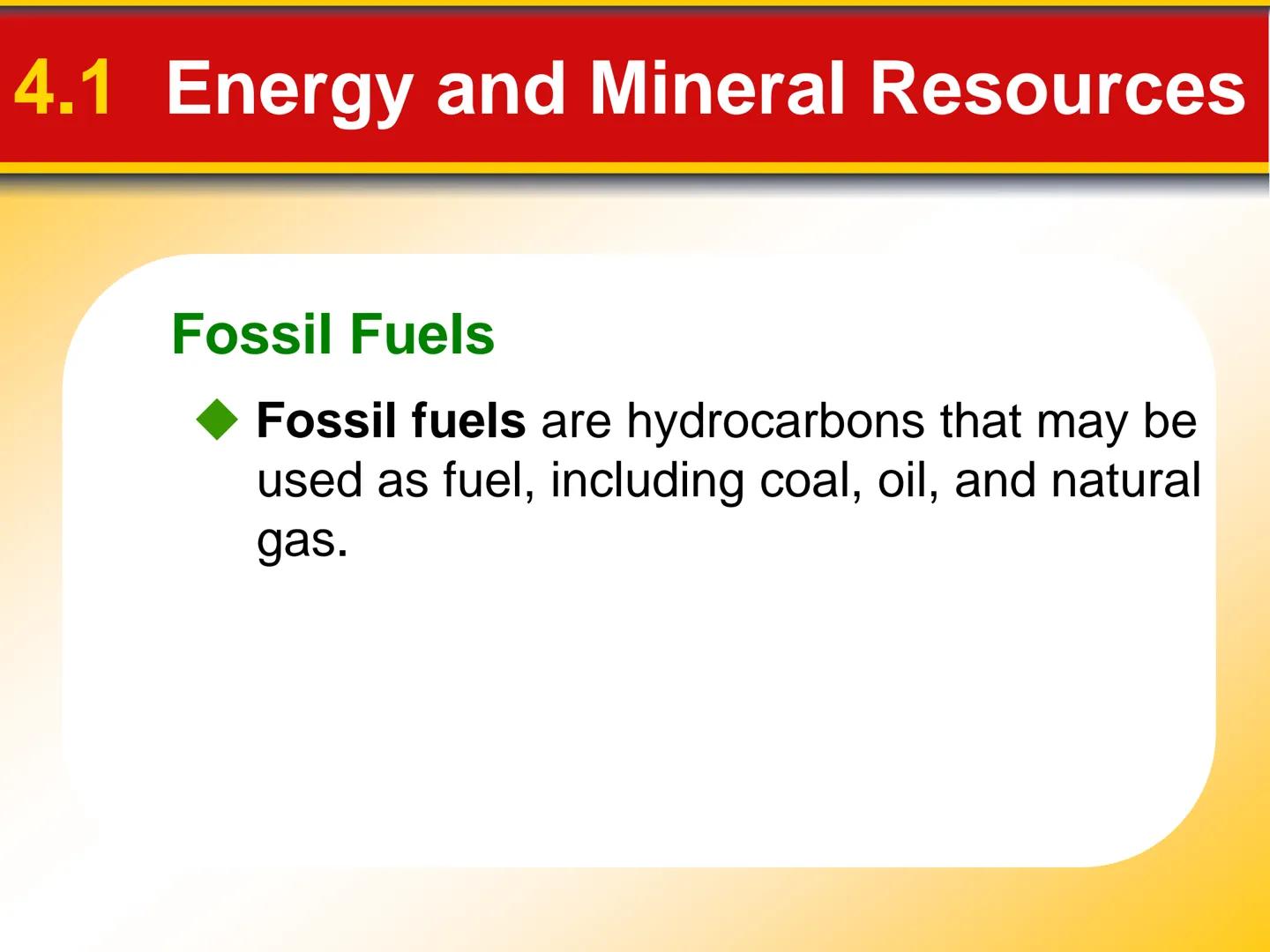 Chapter
4
Earth's Resources 4.1 Energy and Mineral Resources
Renewable and Nonrenewable Resources
Renewable resources can be
replenished ove