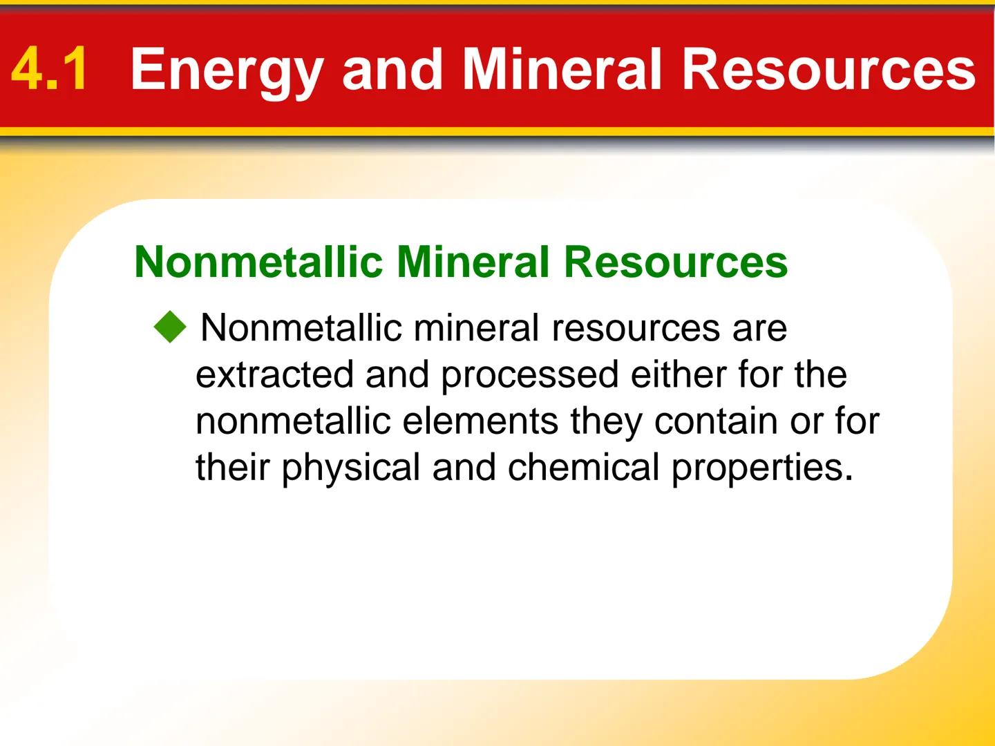 Chapter
4
Earth's Resources 4.1 Energy and Mineral Resources
Renewable and Nonrenewable Resources
Renewable resources can be
replenished ove