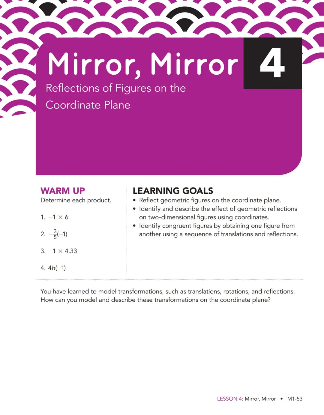 Mirror, Mirror 4
Reflections of Figures on the
Coordinate Plane
WARM UP
Determine each product.
1. -1 X 6
2.-(-1)
3. -1 X 4.33
4. 4h(-1)
LEA