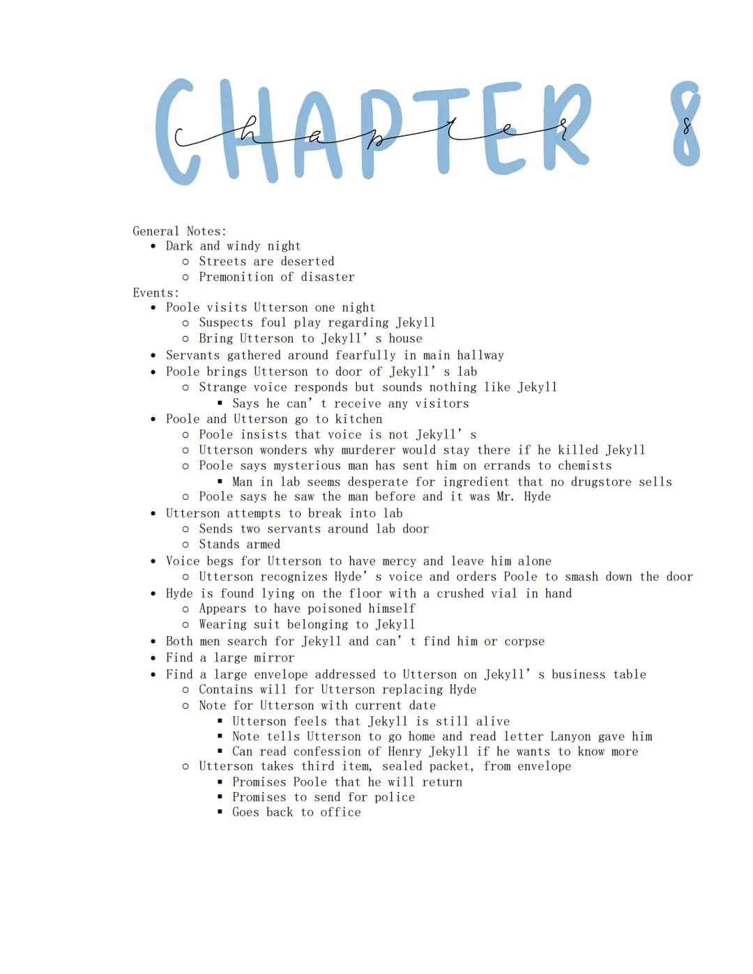 Jekyll and Hyde
Wednesday, January 18, 2023
CHAPTER 1
Characters:
- Mr. Utterson
o Wealthy
o Well-respected London lawyer
o Reserved
o Borin