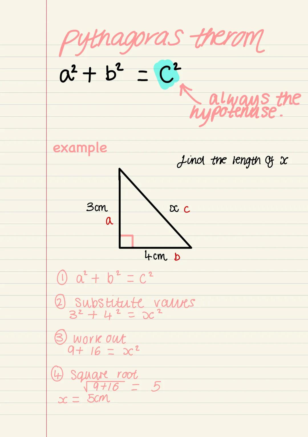 Pythagoras therom
a² + b² = C²
example
3cm
a
0 a² + b ² = C²
work out
9 + 16 = x²
(4) Square root
4cm b
(2) Substitute valves
2
3² +4² = Dc²