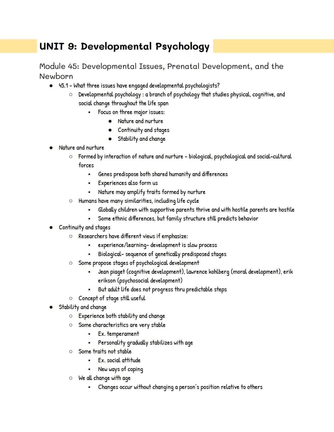 UNIT 9: Developmental Psychology
Module 45: Developmental Issues, Prenatal Development, and the
Newborn
●
●
45.1 - What three issues have en