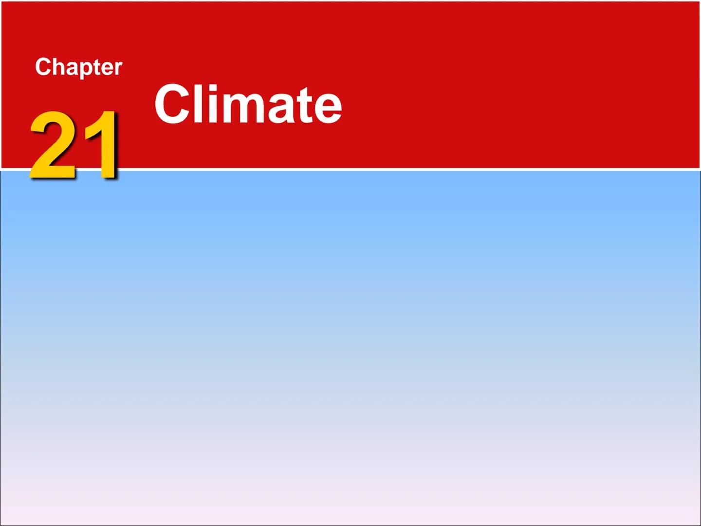 Chapter
21
Climate 21.1 Factors That Affect Climate
Factors That Affect Climate
Latitude
• As latitude increases, the intensity of solar ene