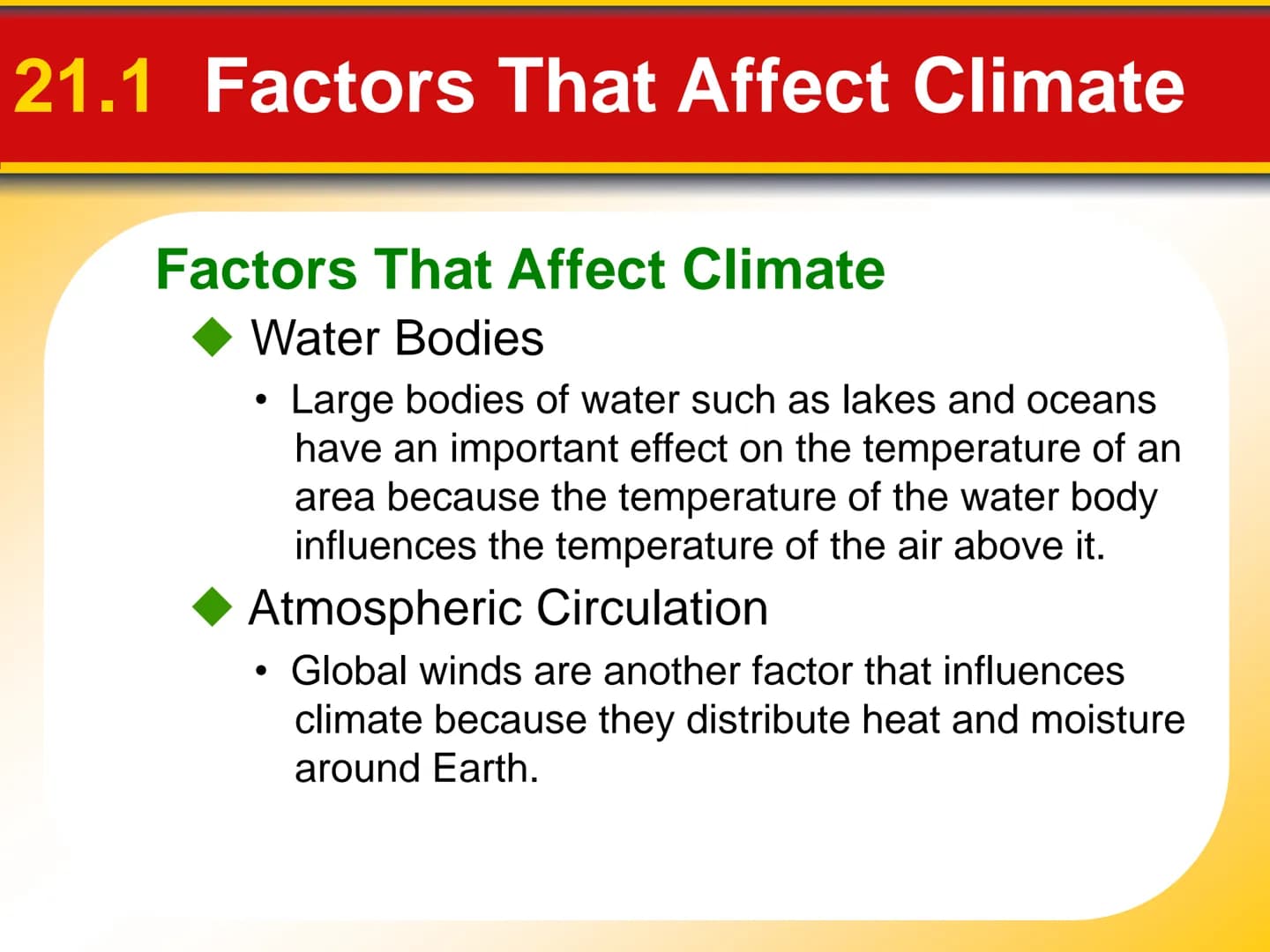 Chapter
21
Climate 21.1 Factors That Affect Climate
Factors That Affect Climate
Latitude
• As latitude increases, the intensity of solar ene