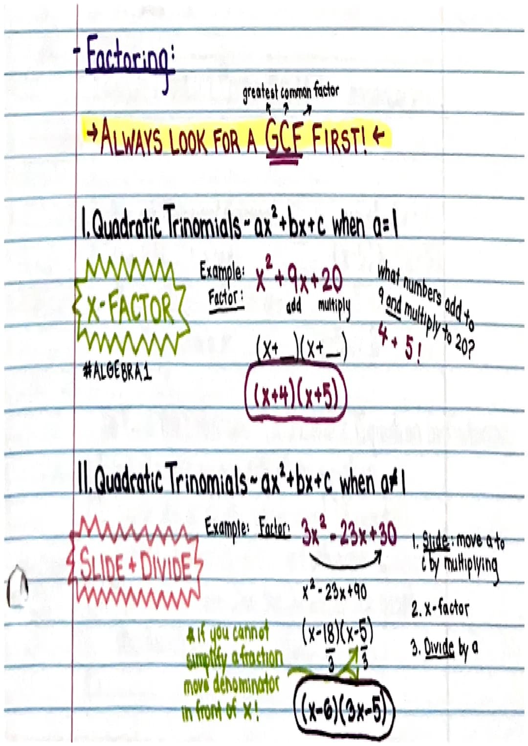 -Factoring:
greatest common factor
ALWAYS LOOK FOR A GCF FIRST!
1. Quadratic Trinomials ax²+bx+c when_a=l
w Example: x² +9x+20
X-FACTOR? Fac
