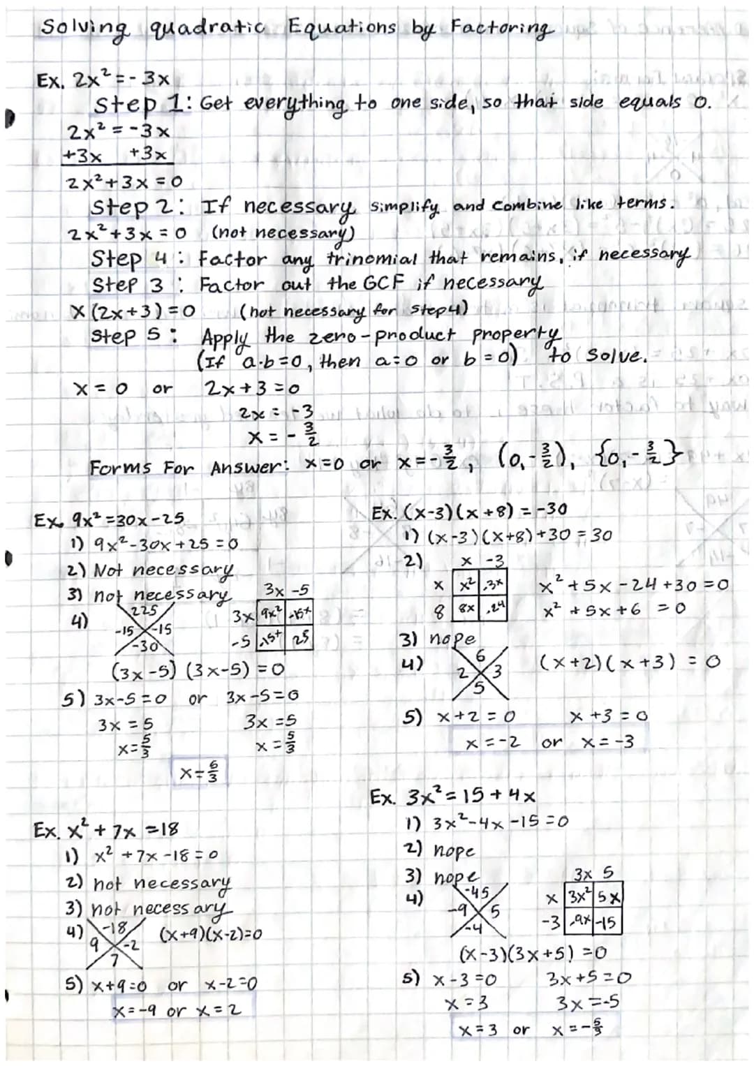 Solving quadratic Equations by Factoring in man
Ex. 2x²=-3x
Step 1: Get everything to one side, so that side equals 0.
2x²=-3x
+3x
2x²+3x=0
