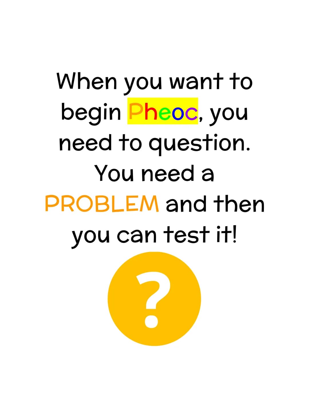 PHEOC!
The Scientific Method
Problem
Hypothesis
Experiment
Observation
Conclusion
Learning about
the Scientific
Method
By: Laura Tillman P
I