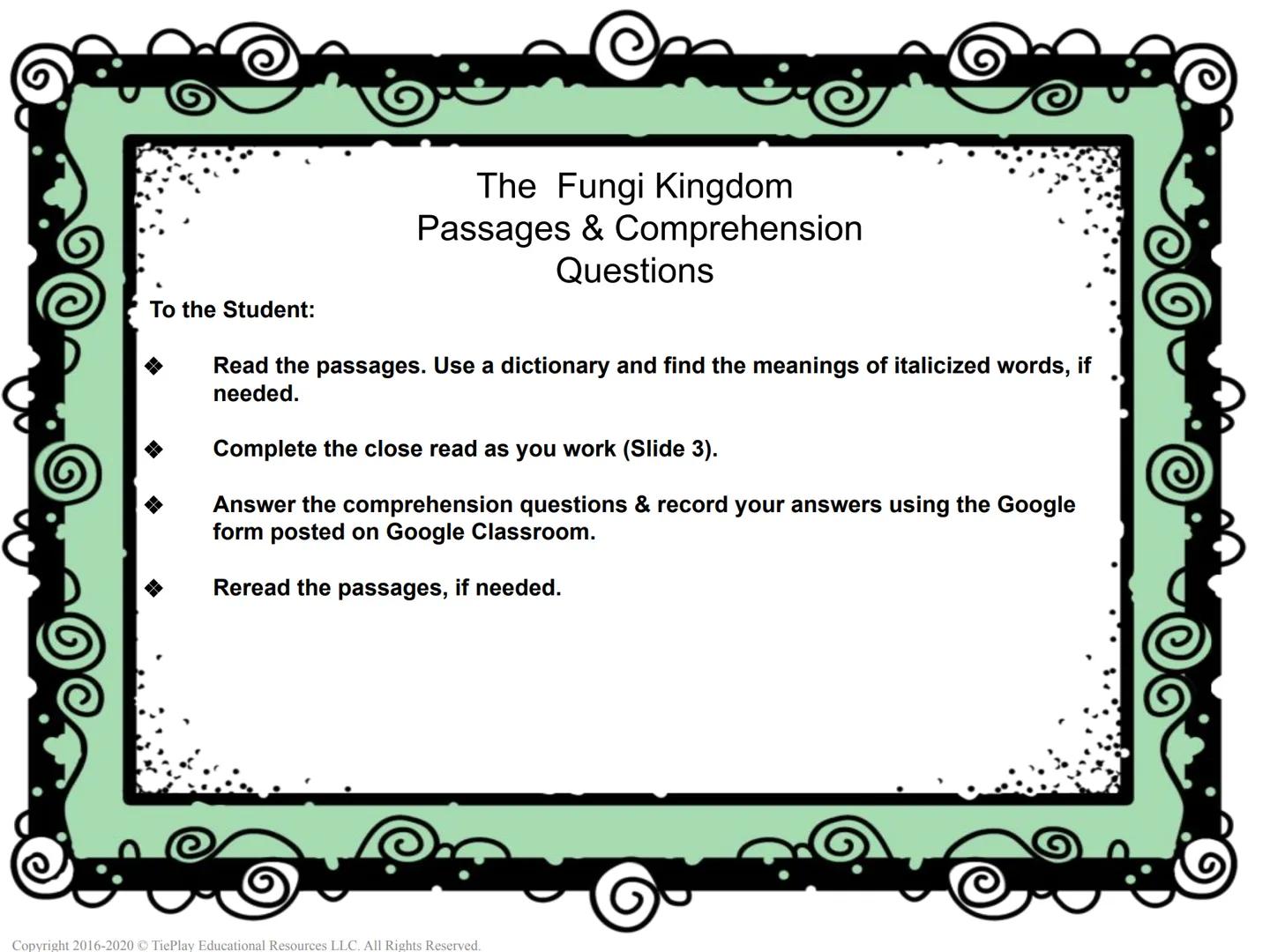 The Fungi Kingdom
Passages & Comprehension Questions
Copyright 2016-2020 TiePlay Educational Resourc
Fungi Kingdom
Allgents Reserved
Copyrig