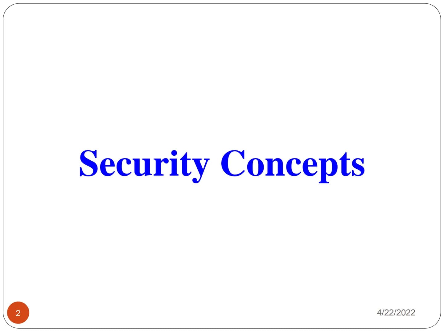 1
IA 121: FOUNDATIONS OF CYBER
SECURITY
LECTURE 01
CYBER SECURITY THREAT
LANDSCAPE
4/22/2022 2
Security Concepts
4/22/2022 What is Computer 
