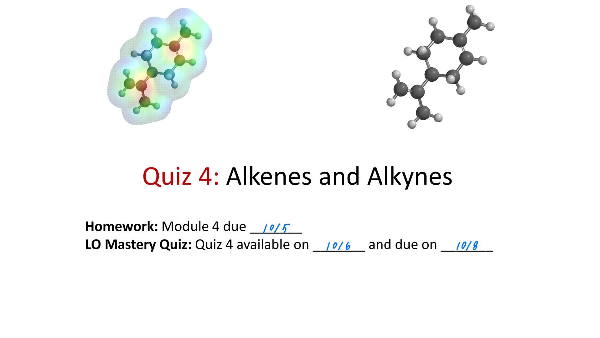 Quiz 4: Alkenes and Alkynes
Homework: Module 4 due_1015
LO Mastery Quiz: Quiz 4 available on 10/6
and due on
10/8 General Chemistry Review (