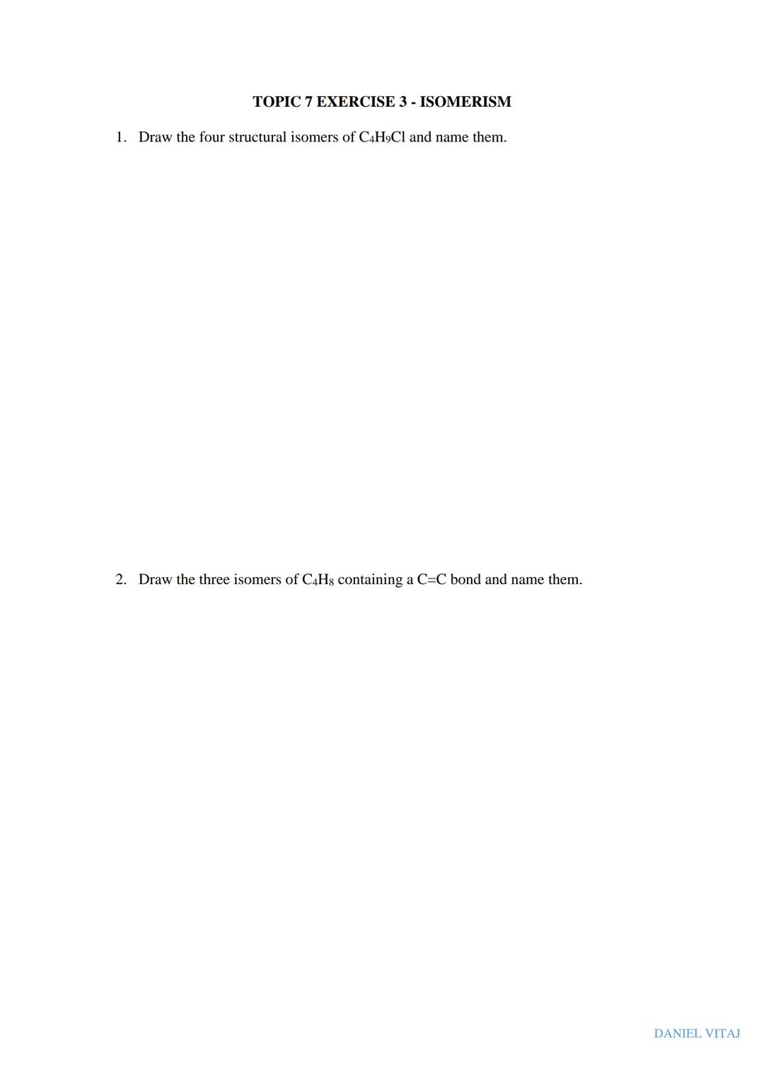 ISOMERISM
NOTES
WORKSHEET
• EXAM QUESTIONS
●
DANIEL VITAJ Isomers are molecules which have the same molecular formula but different structur