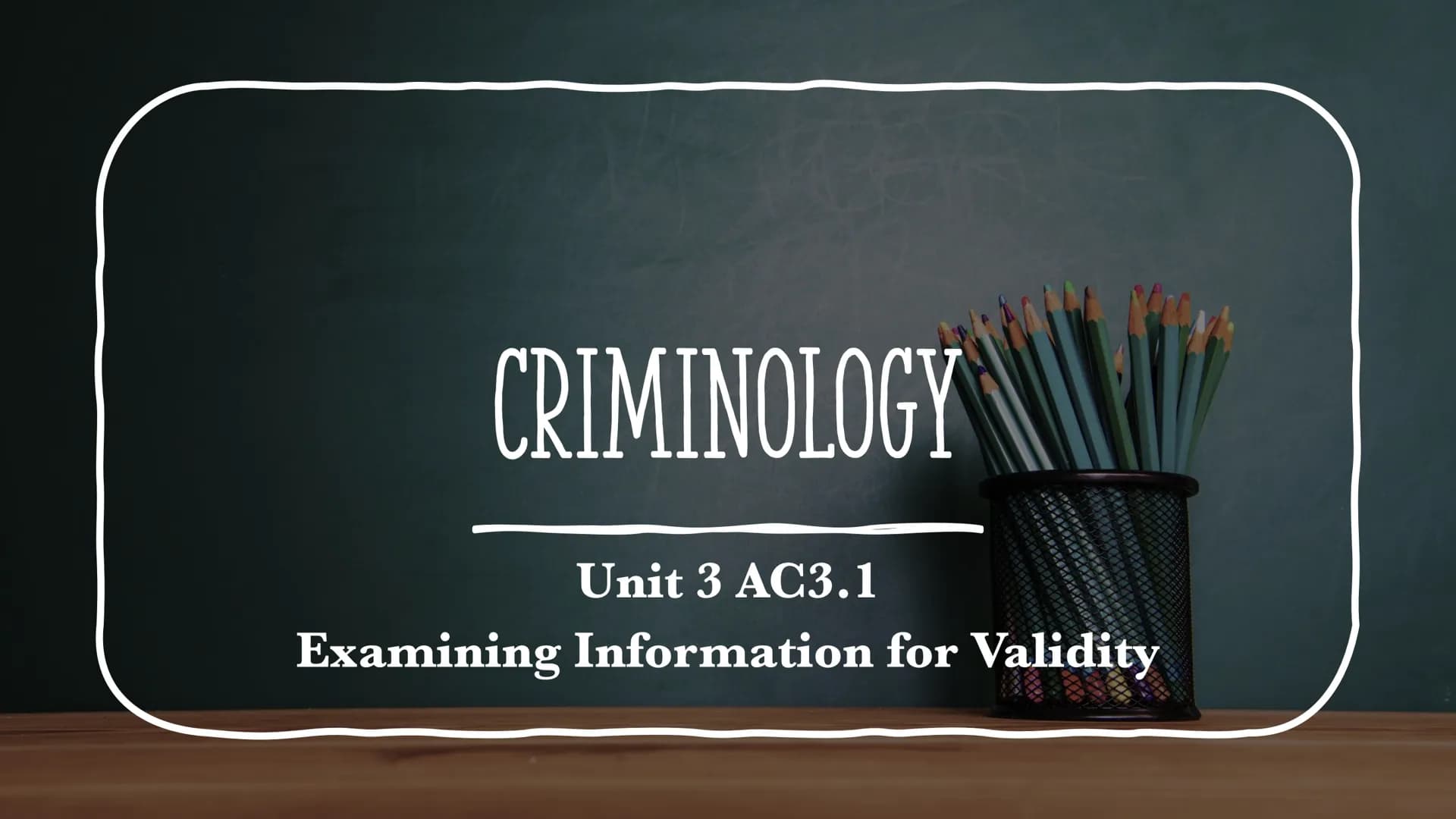 CRIMINOLOGY
Unit 3 AC3.1
Examining Information for Validity SOURCES OF INFORMATION
●
Trial Transcripts - the official record of all the proc