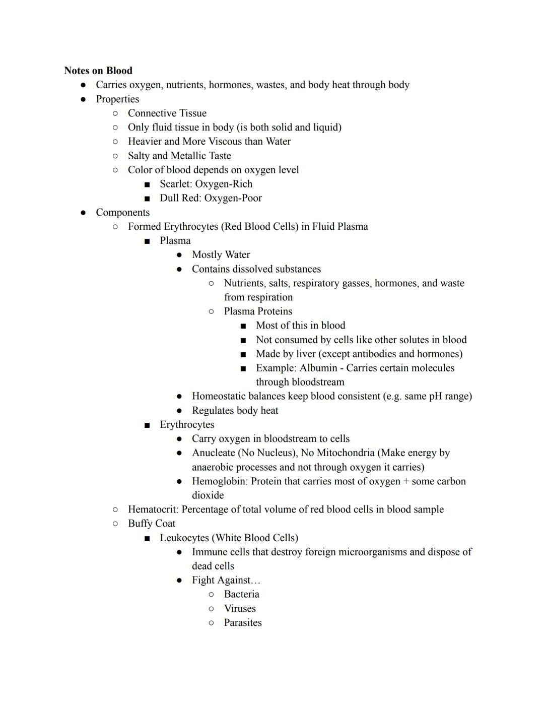 Notes on Blood
• Carries oxygen, nutrients, hormones, wastes, and body heat through body
• Properties
O Connective Tissue
o Only fluid tissu