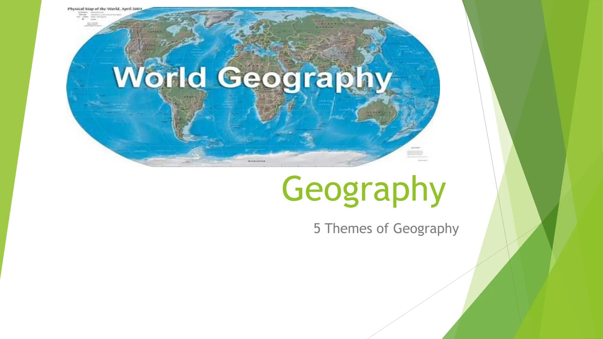Physical Map of the World, April 2004
World Geography
ancarti
Geography
5 Themes of Geography Pacific
Ocean
World Continents and Oceans
Nort