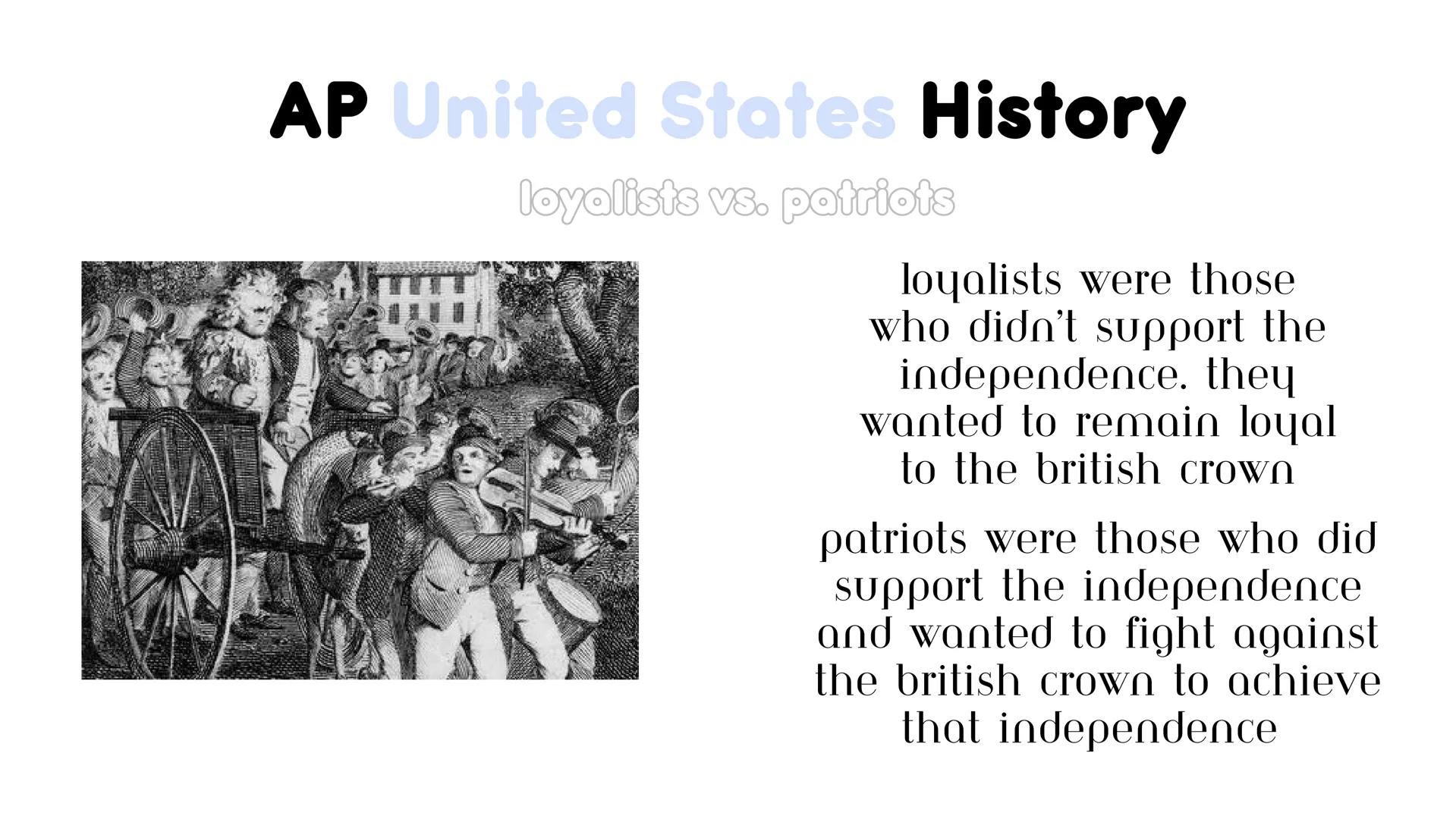 AP United States History
unit 3.5: the american revolution AP United States History
loyalists vs. patriots
loyalists were those
who didn't s