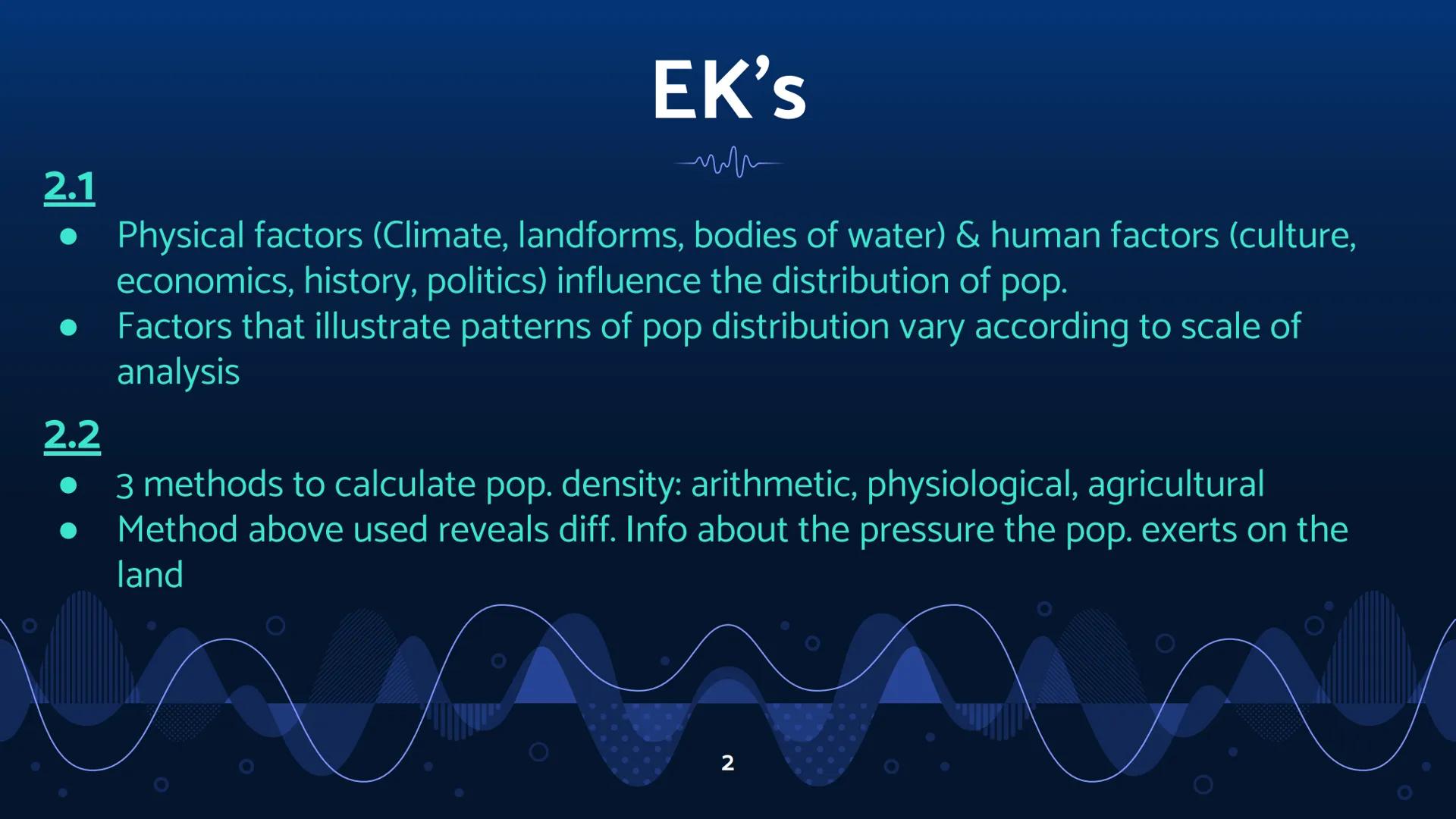 # Unit 2: Topic 1 EK's

2.1
• Physical factors (Climate, landforms, bodies of water) & human factors (culture,
economics, history, politics)