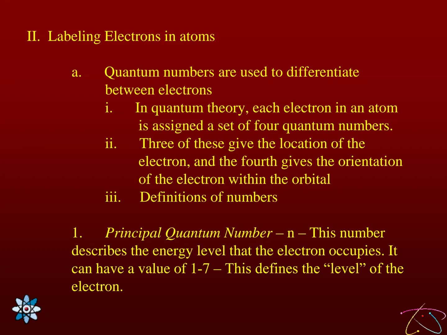 Lesson 18 Quantum Numbers
and Electron Configurations
Learning Targets:
1. I can define and explain the four quantum
numbers.
2. I can expla