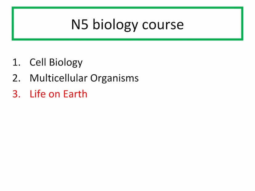 N5 Unit 3 KA1
Ecosystems N5 biology course
1. Cell Biology
2. Multicellular Organisms
3. Life on Earth Unit 3 - Life on Earth
1. Ecosystems
