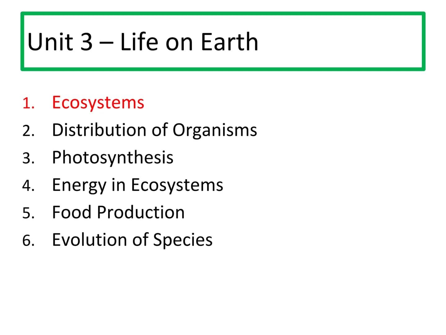 N5 Unit 3 KA1
Ecosystems N5 biology course
1. Cell Biology
2. Multicellular Organisms
3. Life on Earth Unit 3 - Life on Earth
1. Ecosystems
