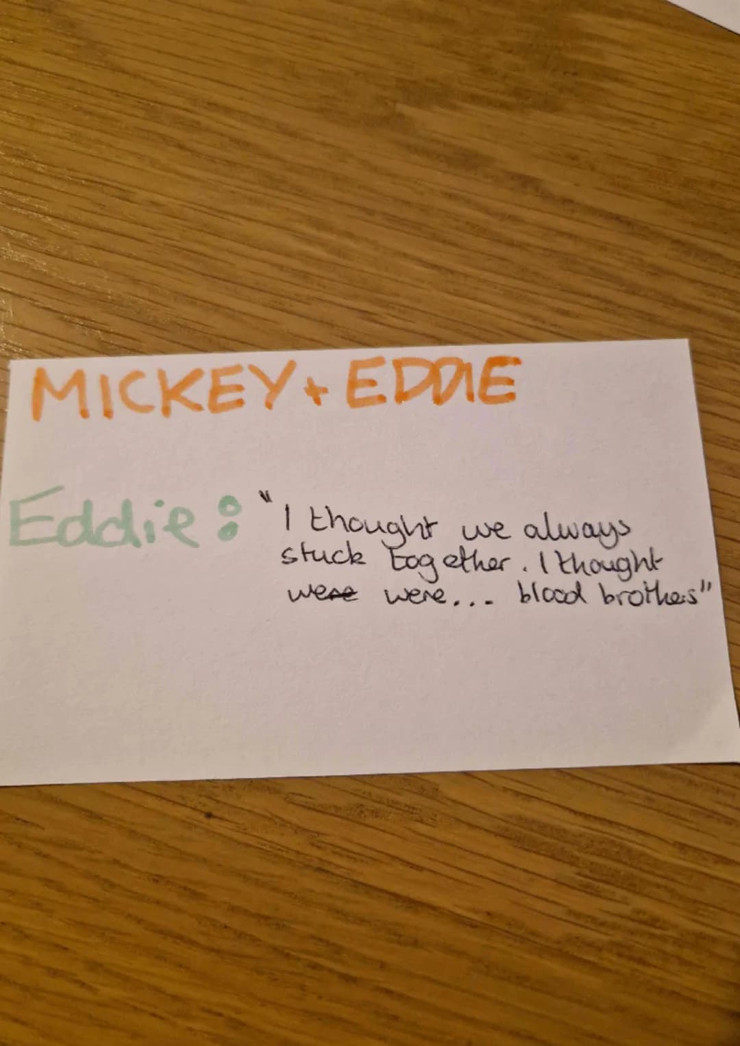 MICKEY+ EDDIE
MICKEY"But I'm not in your
shoes, I'm in these, lookin 'at
you. An' you make me sick....
go on... beat it before I hit
y'" Thi