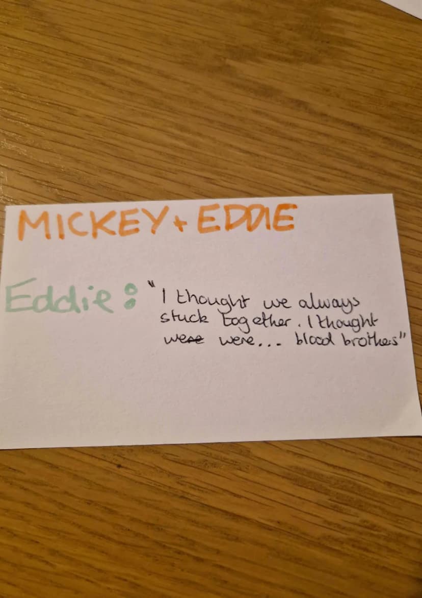 MICKEY+ EDDIE
MICKEY"But I'm not in your
shoes, I'm in these, lookin 'at
you. An' you make me sick....
go on... beat it before I hit
y'" Thi