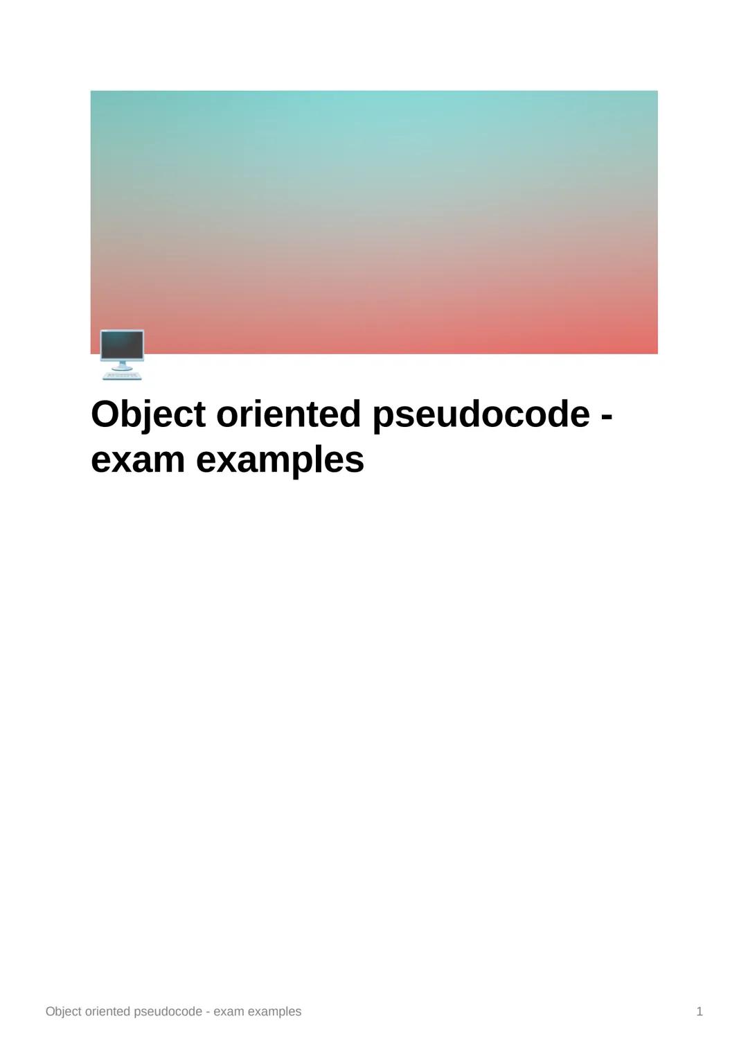 Object oriented pseudocode -
exam examples
Object oriented pseudocode - exam examples
1 1(a).
Christoff is writing a program to simulate a c