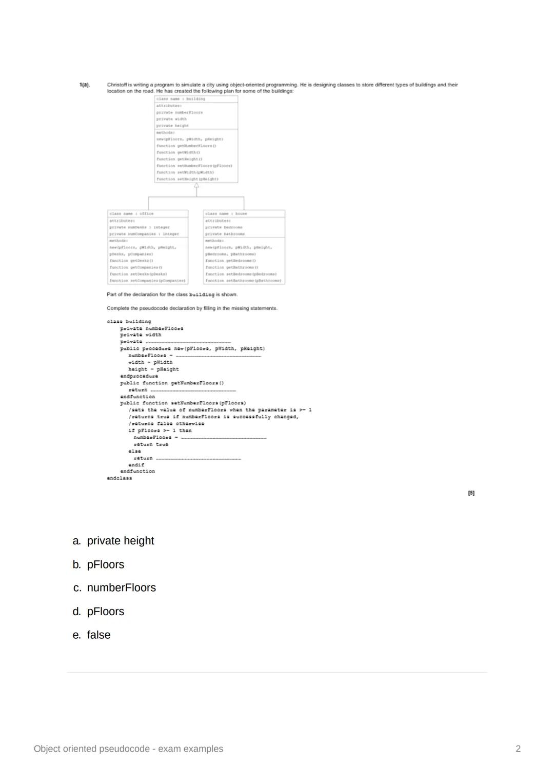 Object oriented pseudocode -
exam examples
Object oriented pseudocode - exam examples
1 1(a).
Christoff is writing a program to simulate a c
