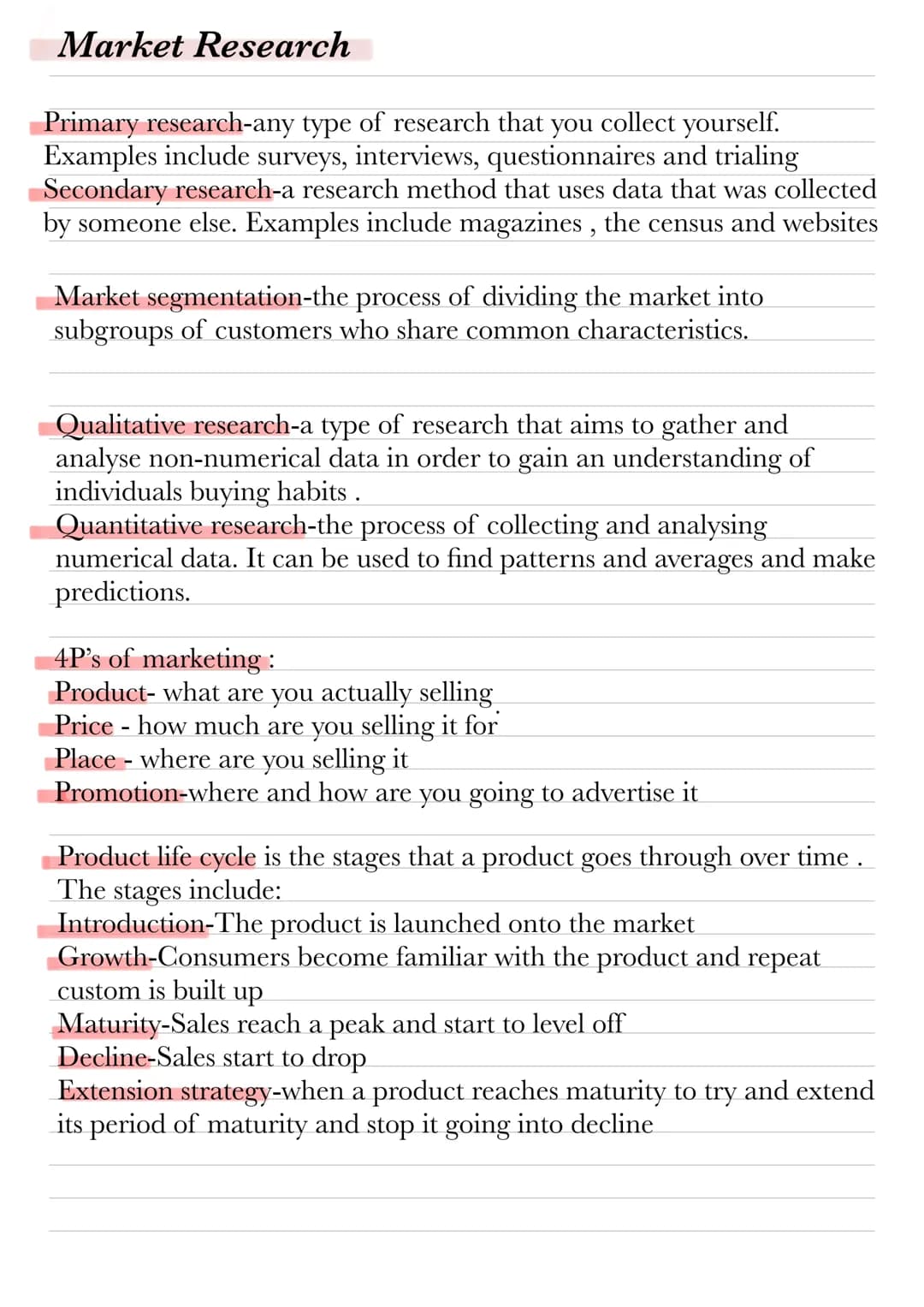 Market Research
Primary research-any type of research that you collect yourself.
Examples include surveys, interviews, questionnaires and tr