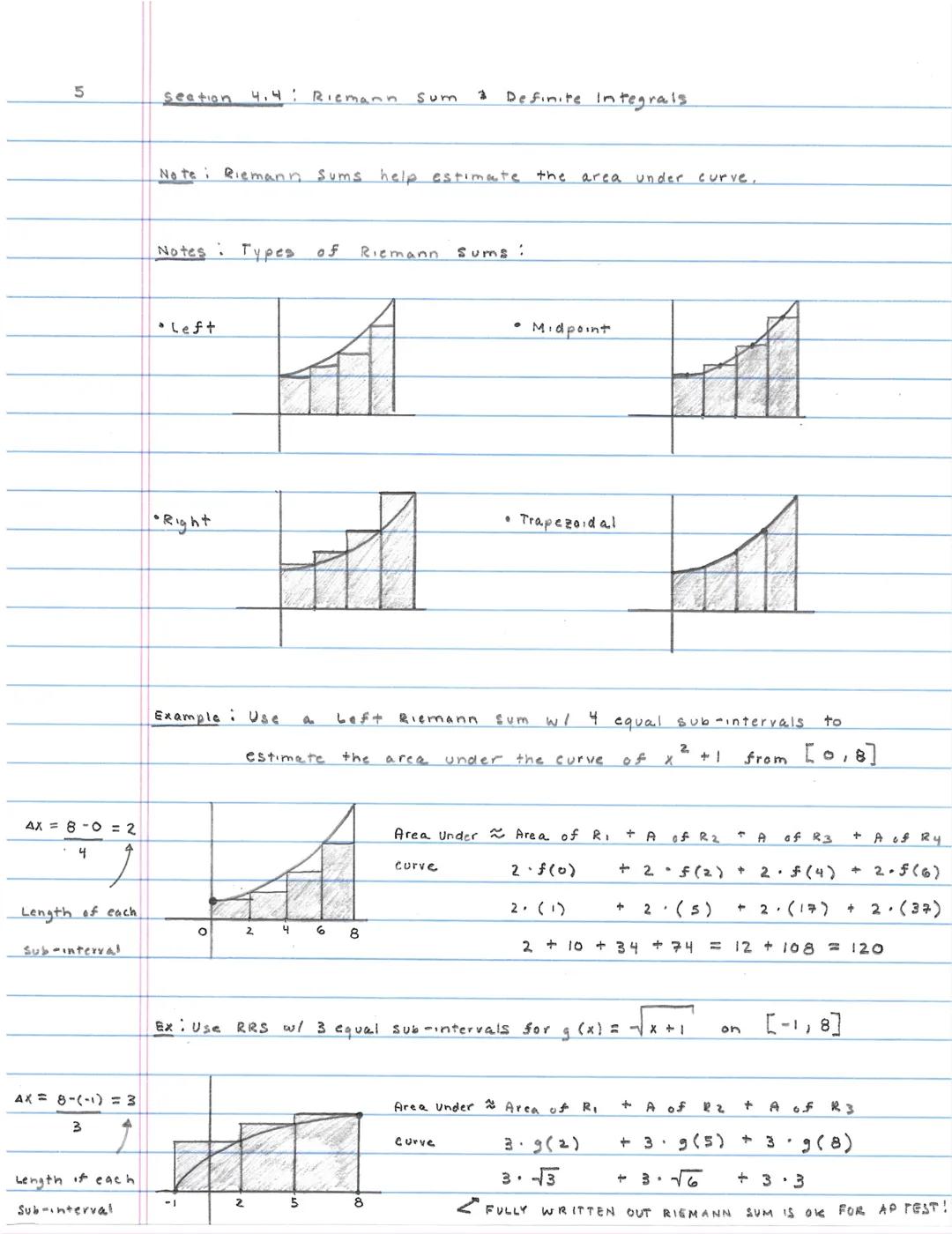5
Section 4.4: Riemann sum 3 Definite Integrals.

Note: Riemann sums help estimate the area under curve.

Notes Types of Riemann sums:

*   