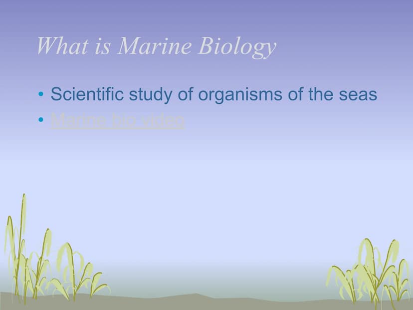 The Science of Marine Biology
UNIT 1
Intro video What is Marine Biology
Scientific study of organisms of the seas
●
W What is Oceanography?
