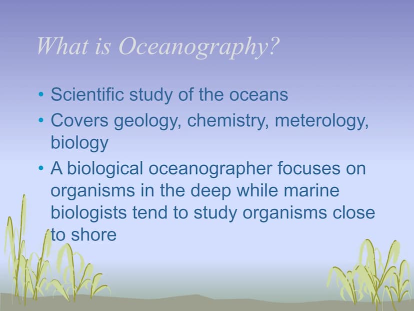 The Science of Marine Biology
UNIT 1
Intro video What is Marine Biology
Scientific study of organisms of the seas
●
W What is Oceanography?
