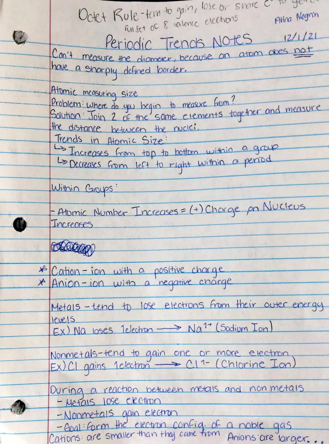 Octet Rule-tend to gain, lose or share to you
Fullset of 8 valence electrons

Periodic Trends Notes
Alina Negrin
12/1/21
Can't measure the d