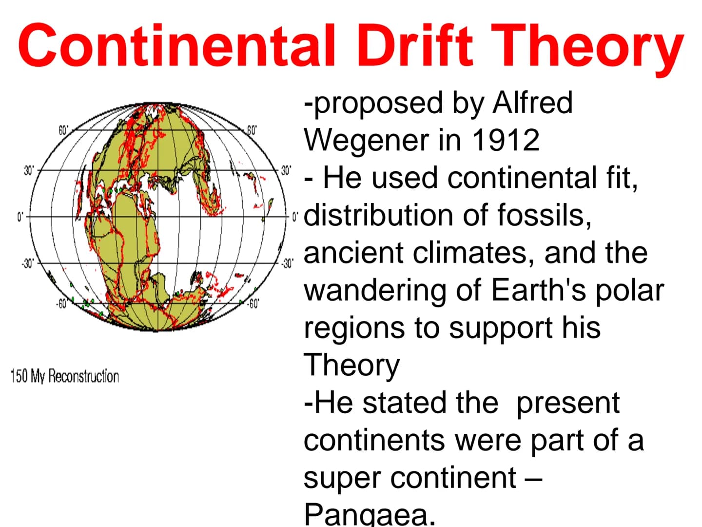Alfred Wegener
- a German
meteorologist and
geophysicist
- first to advance the
idea of mobile
continents in 1912
- identified several
lines