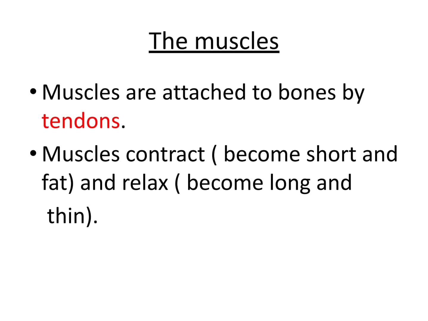 The Musculoskeletal System Musculoskeletal
system:
• A system made of muscles and bones
●
Muscles are attached to bones by tendons
• Bones a