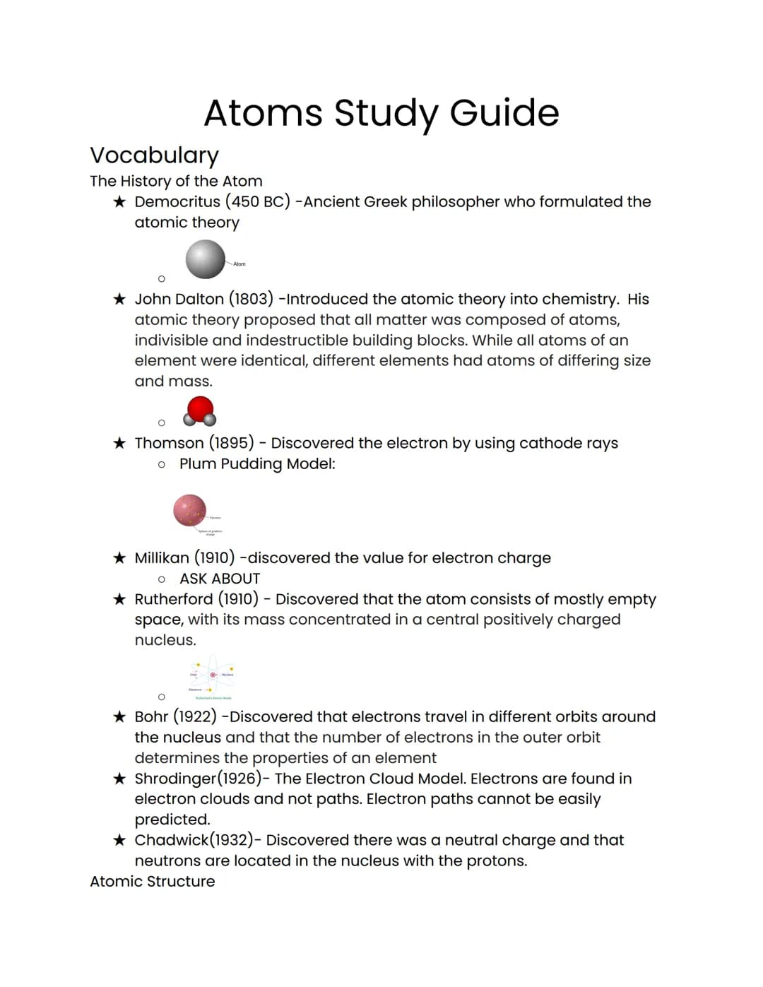 Atoms Study Guide
Vocabulary
The History of the Atom
★ Democritus (450 BC) -Ancient Greek philosopher who formulated the
atomic theory
Atom
