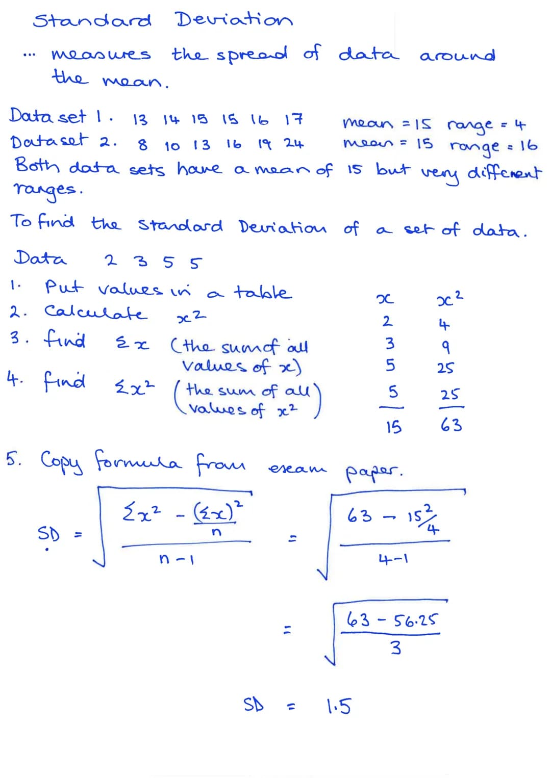 Standard
measures
the mean.
Data set 1.
Dataset 2.
13 14 15 15 16 17
16
19 24
8 10 13
Both data sets have a mean of 15 but
Deviation
the spr