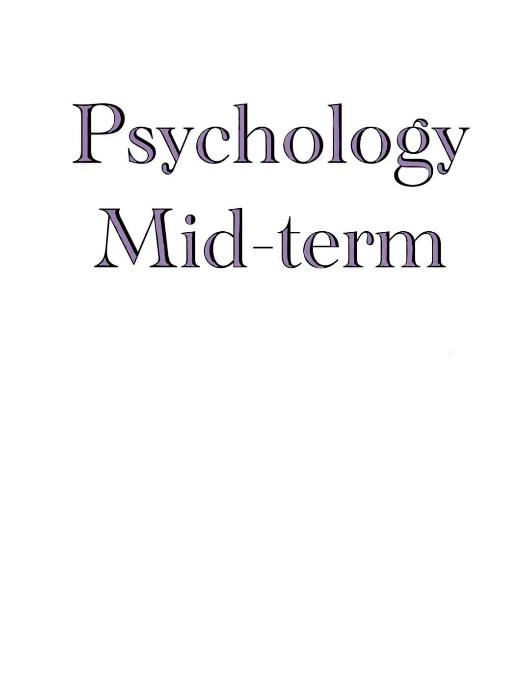 Psychology
Mid-term feel.
is Psychology?
What
the study of how we behave, how
↓
Steps:
1. Description
2. explanation - Why is
3.can we predi