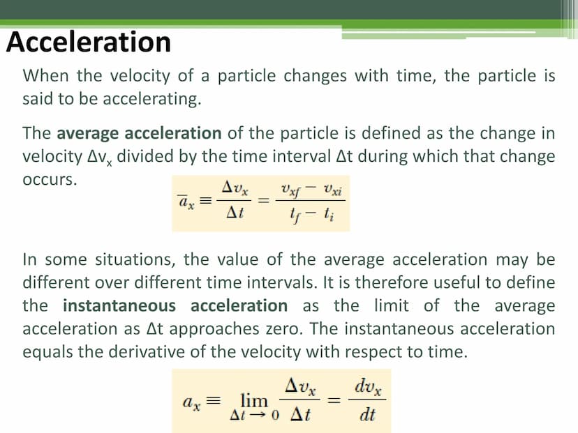 General Physics 1
Acceleration Acceleration
When the velocity of a particle changes with time, the particle is
said to be accelerating.
The 